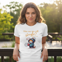 Load image into Gallery viewer, How Are You Still Single Tee