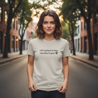 Load image into Gallery viewer, I Left My Dog to Be Here… This Better Be Good Tee